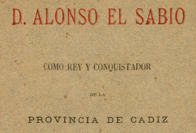 Don Alonso el Sabio como rey y conquistador de la provincia de Cádiz. Memoria inédita (1892).